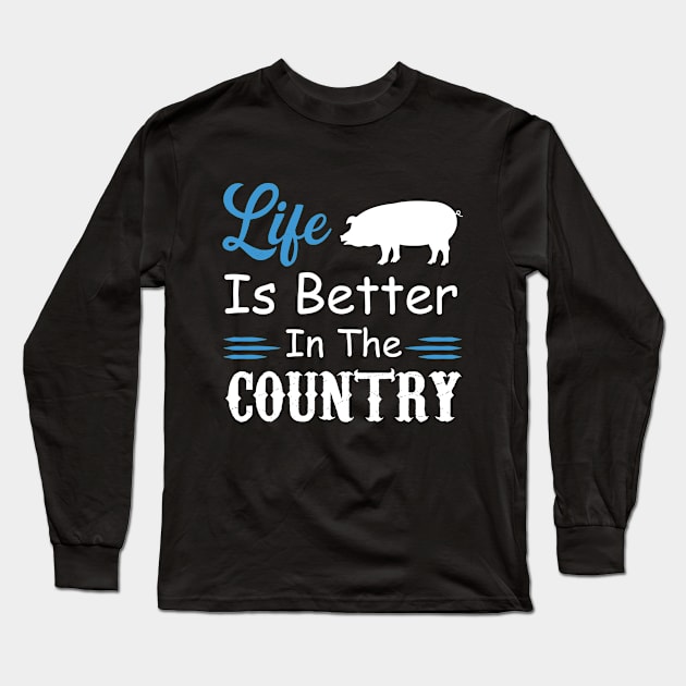 Life is Better In The Country Long Sleeve T-Shirt by Magic Arts